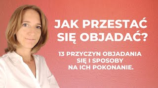 Jak przestać się objadać - 13 przyczyn objadania się i sposoby na ich pokonanie.