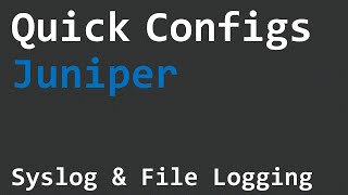 Quick Configs Juniper - Syslog & File Logging
