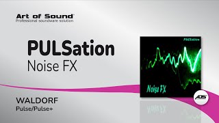Art of Sound | PULSation - Noise FX (Waldorf Pulse/Pulse+)