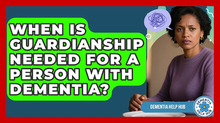When Is Guardianship Needed For A Person With Dementia? - Test