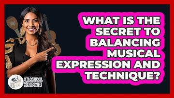 What Is The Secret To Balancing Musical Expression And Technique? - Classical Serenade