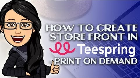 How to Create Store Front in Teespring - Print on Demand