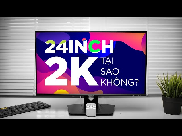 Đã đến lúc bạn mua màn hình 24 inch 2K! Đánh giá ViewSonic VX2480-2K-SHD