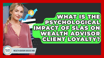 What Is The Psychological Impact Of SLAs On Wealth Advisor Client Loyalty?