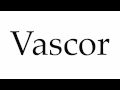 How to pronounce vascor