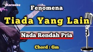 TIADA YANG LAIN - FENOMENA [ KARAOKE  VERSION ] NADA RENDAH PRIA