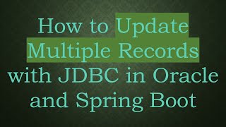 How To Update Multiple Records With Jdbc In Oracle And Spring Boot