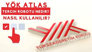 YÖK Atlas Tercih Robotu Nedir, Nasıl Kullanılır?