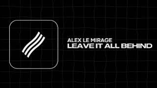 Alex LeMirage - Leave It All Behind