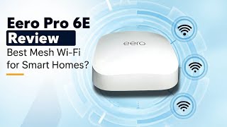 Eero Pro 6E Router Review - Best Mesh Wi-Fi For Smart Homes In 2025?