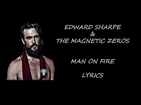 Edward Sharpe and the Magnetic Zeros   Man on fire Lyrics