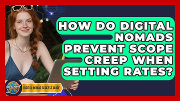 How Do Digital Nomads Prevent Scope Creep When Setting Rates? - Digital Nomad Success Guide