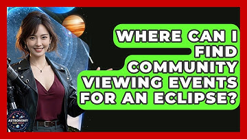Where Can I Find Community Viewing Events For An Eclipse? - Astronomy Made Simple