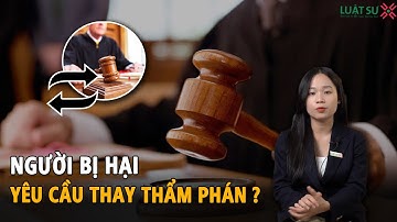 Người bị hại có quyền yêu cầu thay đổi thẩm phán không?