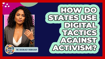 How Do States Use Digital Tactics Against Activism? - The Sociology Workshop