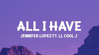 Jennifer Lopez - All I Have (Lyrics) ft. LL Cool J