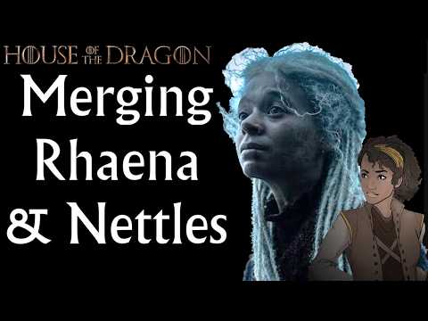 Merging Rhaena and Nettles: House of the Dragon 3.1