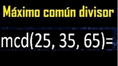 mcd de 25 35 65 , maximo comun divisor de varios numeros , ejemplos resueltos