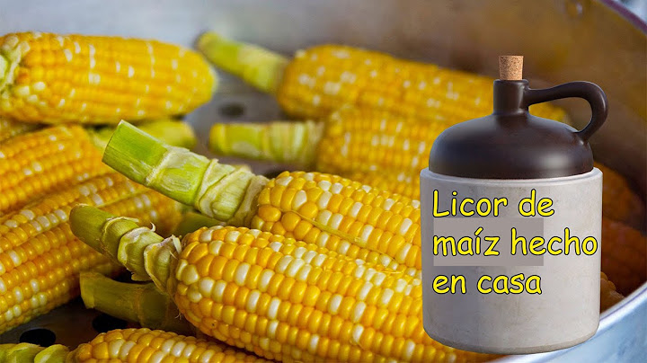 Como hacer licor de maiz casero y de buena calidad.