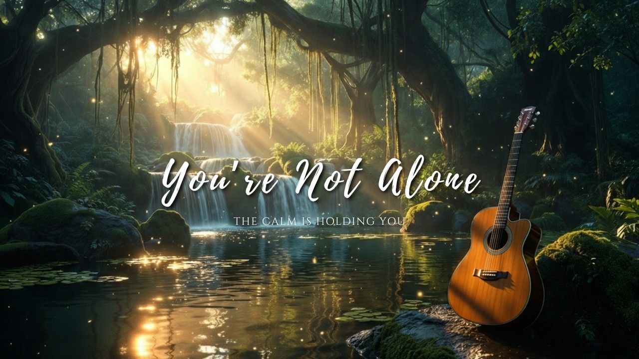 Gentle Acoustic Guitar Music for Relaxation, Anxiety & Sleep 🌲 You Are Not Alone