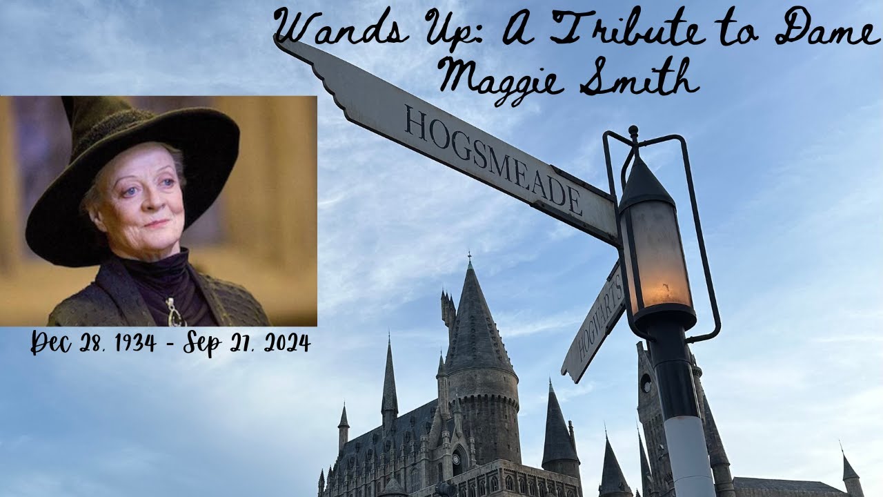 Wands Up: A Tribute to Dame Maggie Smith at Hogsmeade, Islands of Adventure Orlando, FL