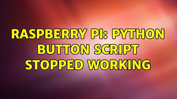 Raspberry Pi: Python button script stopped working (2 Solutions!!)