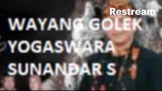 🔴 LIVE Pagelaran WAYANG GOLEK dalang YOGASWARA SUNANDAR SUNARYA putra giriharja 3