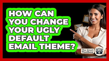 How Can You Change Your Ugly Default Email Theme? - TheEmailToolbox.com
