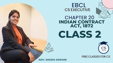 CS Executive| EBCL| Chapter 20|Indian Contract Act, 1872|(Class 2)By Adv. Sakshi Aswani #csexecutive