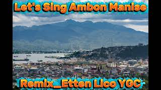 Lets Sing Ambon Manise remix Etten Lico Ygc