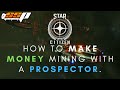 Star Citizen - How to Make Money (aUEC) Using a Prospector - Money Making Guide - Alpha 3.12