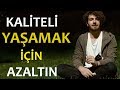 Kaliteli Yaşamak İçin Azaltın | Hakan Mengüç