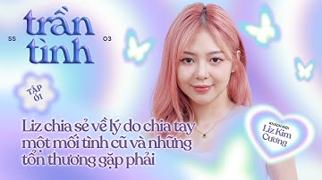 Liz chia sẻ về lý do chia tay một mối tình cũ và những tổn thương gặp phải | #nakedlove