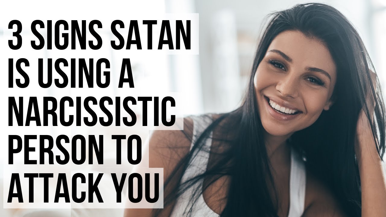 Satan Is Using A Narcissist To Attack You If . . .