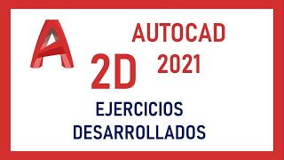 AUTOCAD 2021  EJERCICIOS DESARROLLADOS