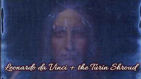 Leonardo da Vinci, the Church and the Turin Shroud...