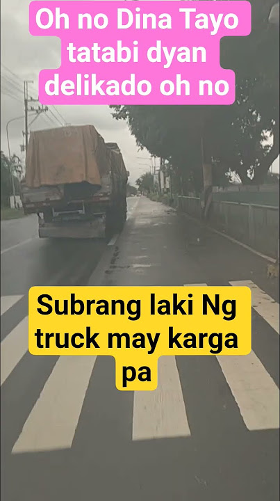 panonahin na yang truck pag ganyan pag tatabi dyan oh no#viral video