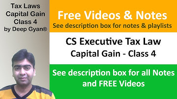 CS Executive Tax Laws - Capital Gain - Class 4 June 2020/Dec 2020. See description for free Notes