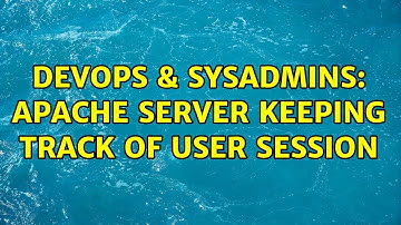 DevOps & SysAdmins: Apache server keeping track of user session (2 Solutions!!)