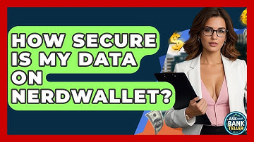 How Secure Is My Data On NerdWallet? - Ask Your Bank Teller
