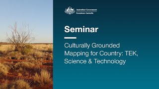 Culturally Grounded Mapping for Country: TEK, Science & Technology