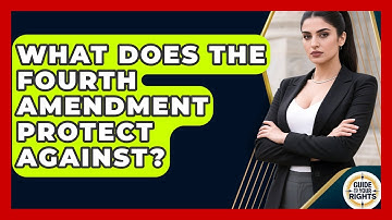 What Does the Fourth Amendment Protect Against? | Guide To Your Rights News