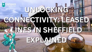 Unlocking Connectivity: Leased Lines in Sheffield Explained