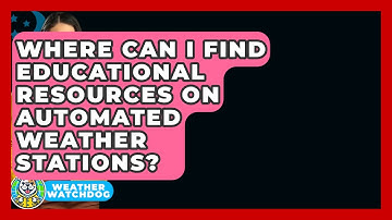 Where Can I Find Educational Resources On Automated Weather Stations? - Weather Watchdog