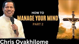 HOW TO MANAGE YOUR MIND   PART 2  _  Pastor Chris Oyakhilome