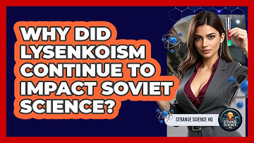Why Did Lysenkoism Continue To Impact Soviet Science? - Strange Science HQ