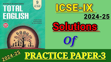 ICSE-IX | TOTAL ENGLISH SOLUTION 2024-25 | SOLVED PRACTICE PAPER-3 | SOLUTION OF PRACTICE PAPER-3🔥