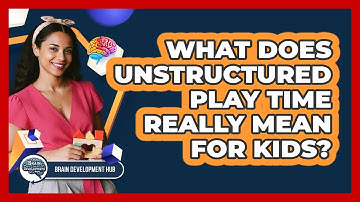 What Does Unstructured Play Time Really Mean For Kids?