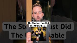 The Steelers Just Did The Unthinkable