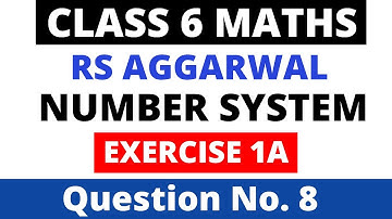 Number System। Exercise 1A Question 8। Class 6 Maths। Rs Aggarwal